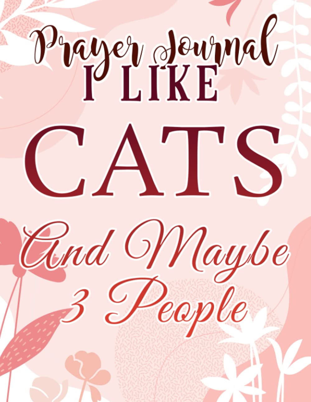 Prayer Journal I Like Cats And Maybe Like 3 People Cat Lover Gifts Women Quote: , Devotional Journal, Jesus Gifts, Yearly Devotional Journal, Give Me Jesus Journal