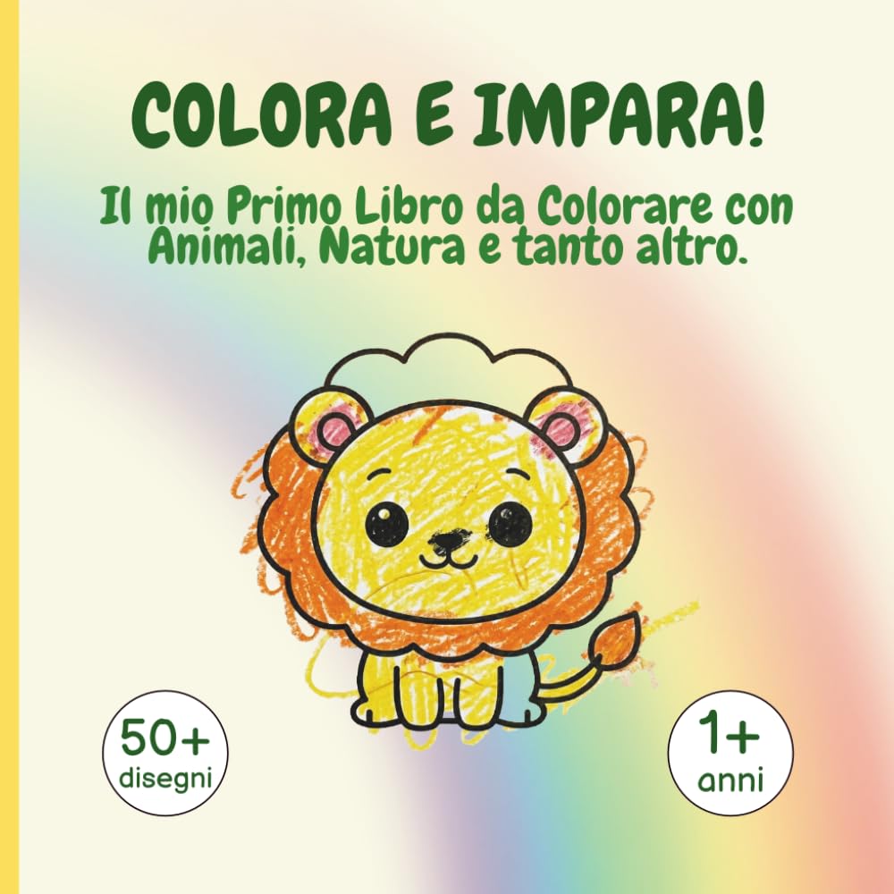 COLORA E IMPARA!: Il mio Primo Libro da Colorare con Animali, Natura e tanto altro.
