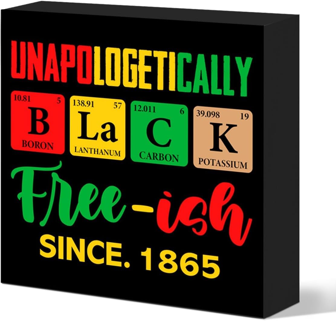 Unapologetically Black Free- ish Since 1865 Box Sign 5x5 Inch