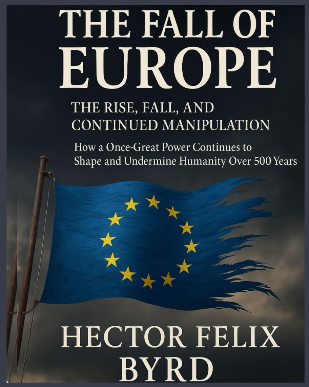 The Fall of Europe: "The Rise, Fall, and Continued Manipulation"