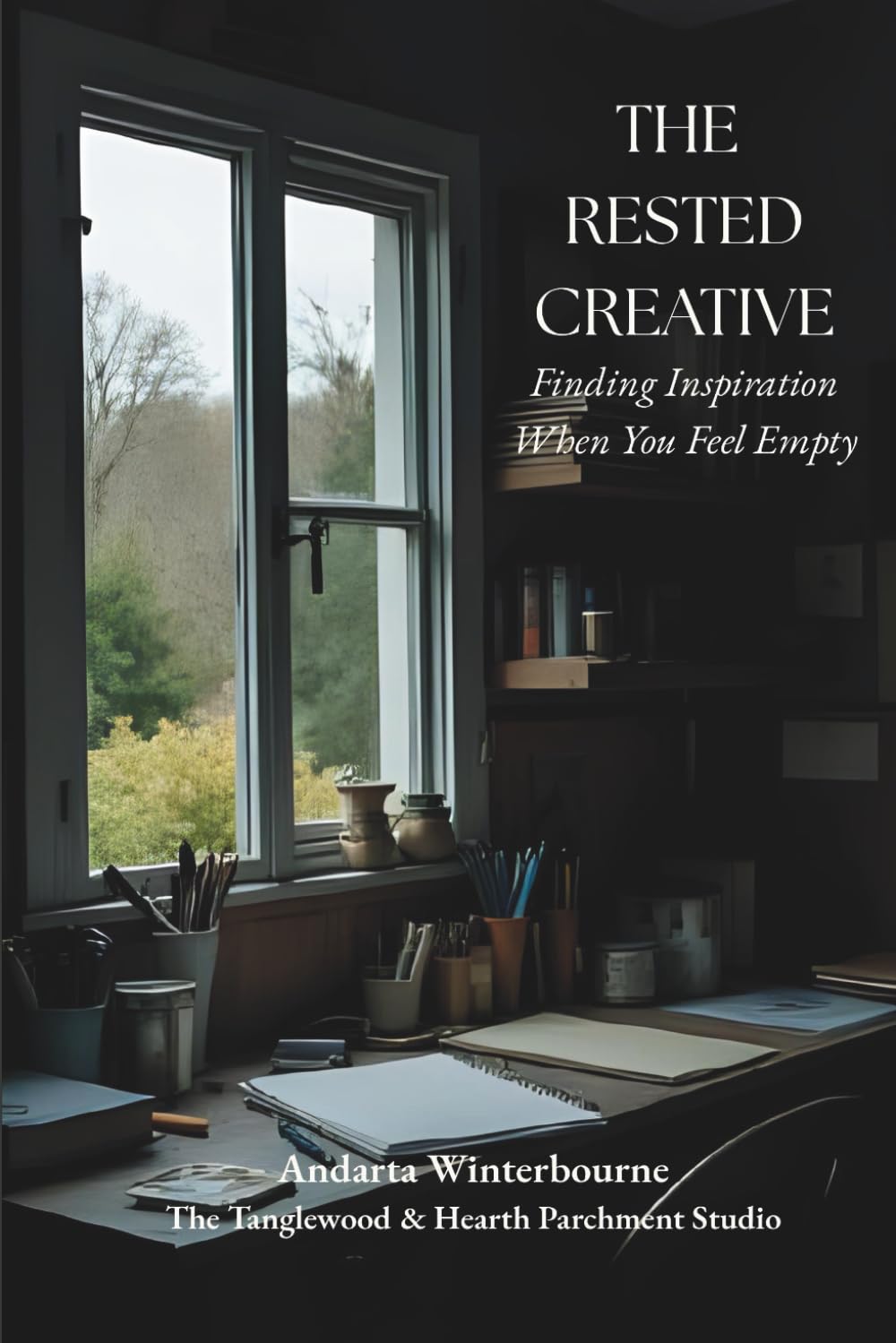 The Rested Creative: Finding Inspiration When You Feel Empty (The Return to Inner Stability Series: Gentle Guidance for Nervous System Steadiness and Ease)