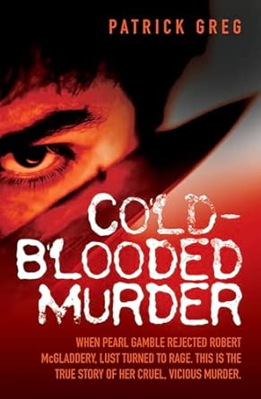 Cold Blooded Murder - When Pearl Gamble Rejected Robert McGladdery, Lust Turned to Rage. This is the True Story of Her Cruel, Vicious Murder book cover