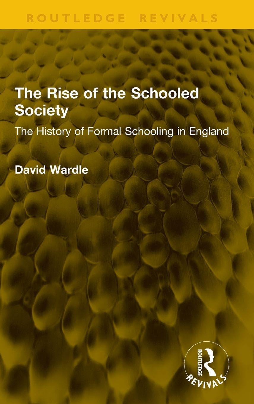 The Rise of the Schooled Society by David Wardle - 9781041370819