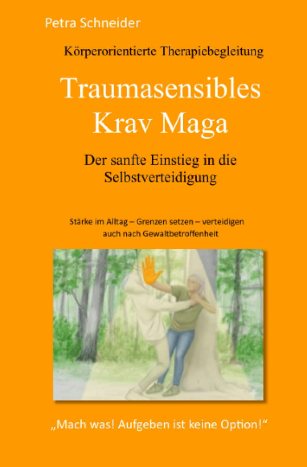 Traumasensibles Krav Maga (TSKM): Der sanfte Einstieg in die Selbstverteidigung - Mach was! Aufgeben ist keine Option!