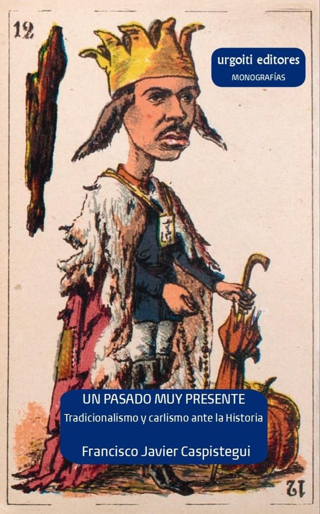 Un pasado muy presente. Tradicionalismo y carlismo ante la historia (1833-1936): 7 (Monografías)