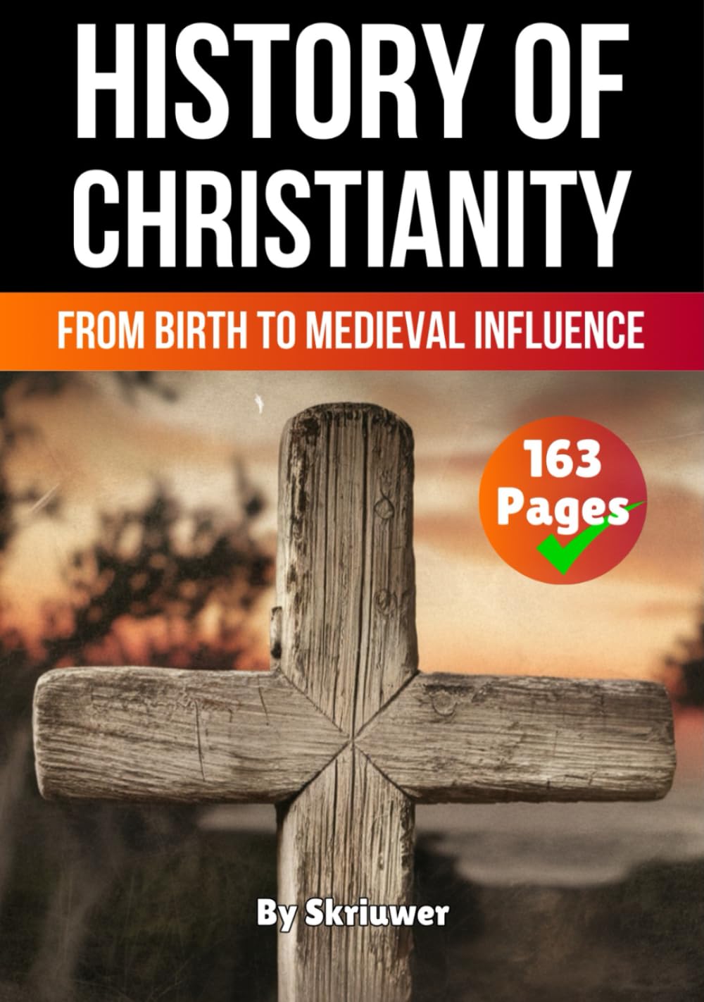 The History of Christianity: From Birth to Medieval Influence (Religion History Books)