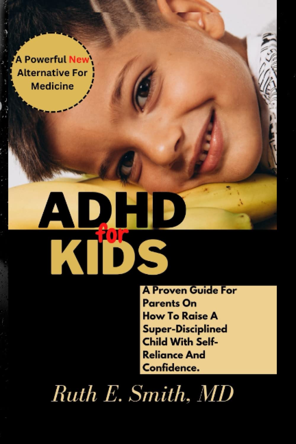 ADHD For Kids: A Proven Guide For Parents On How To Raise A Super-Disciplined Child With Self-Reliance And Confidence. thumbnail