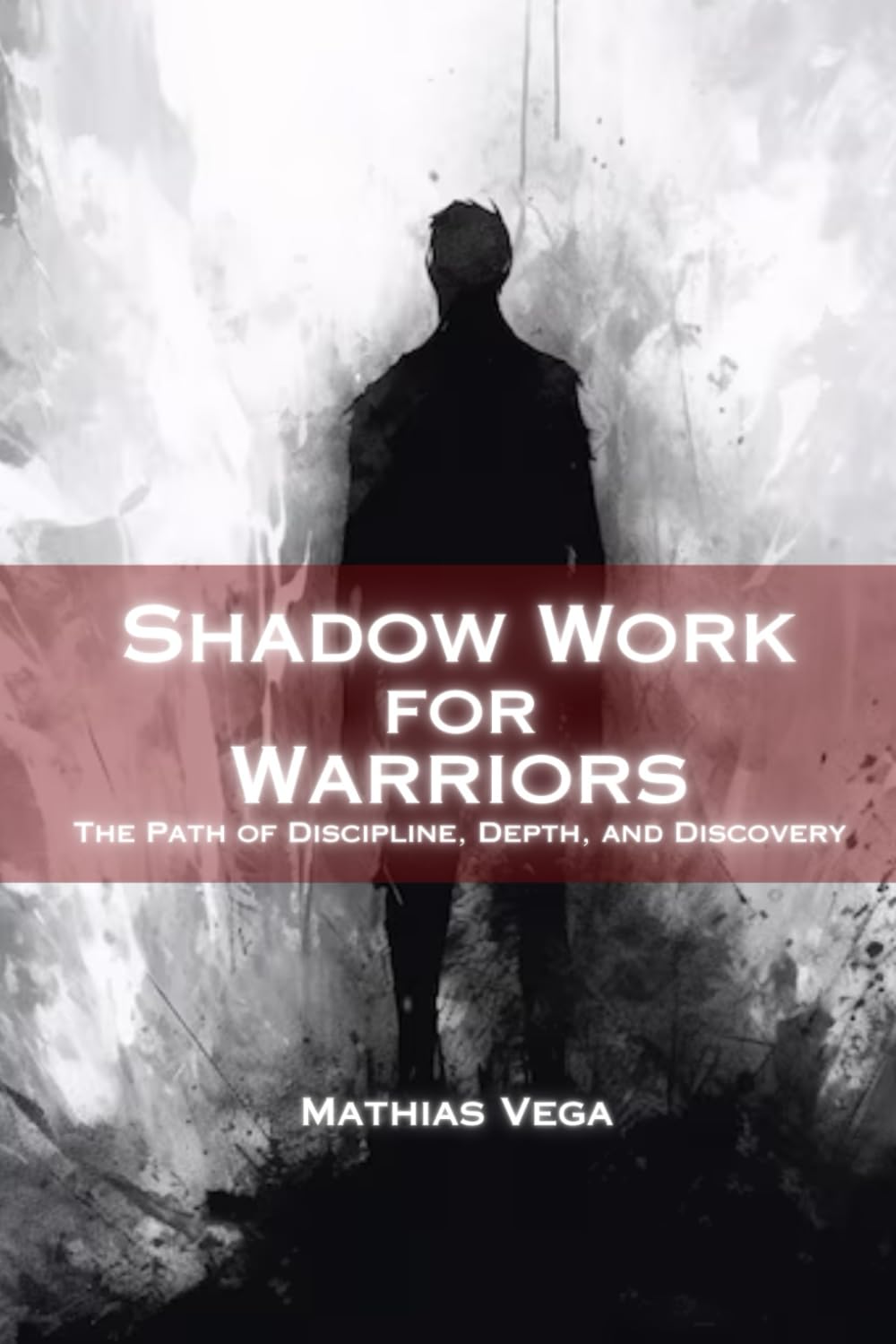 Shadow Work for Warriors: The Path Within: Discipline, Depth, and Discovery