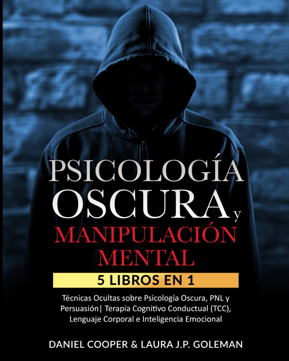 PSICOLOGÍA OSCURA & MANIPULACIÓN MENTAL: 5 libros en 1 Técnicas Ocultas de Psicología Oscura, PNL y Persuasión | Terapia Cognitivo Conductual (TCC), Lenguaje Corporal e Inteligencia Emocional.