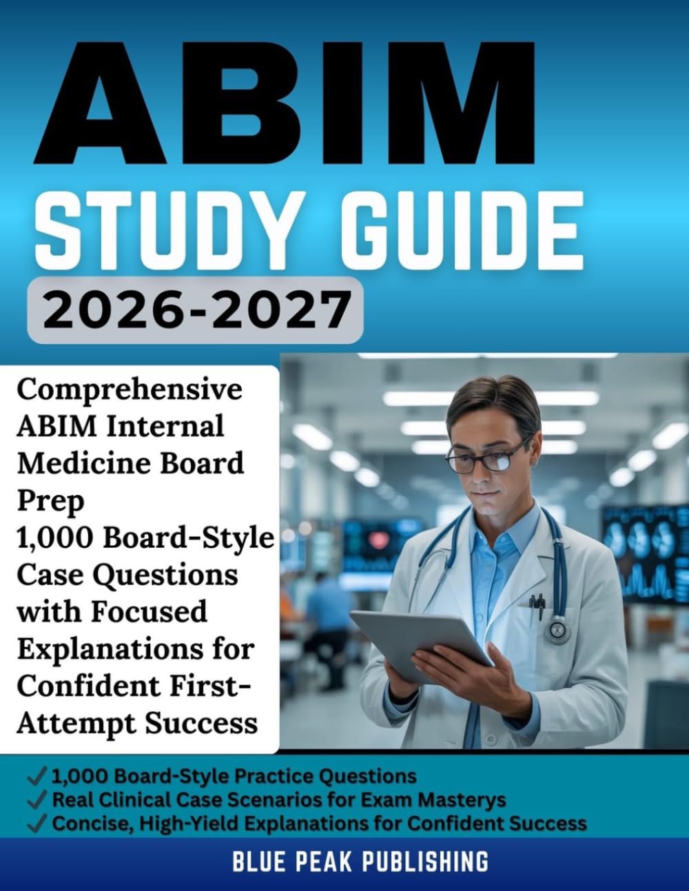 ABIM STUDY GUIDE 2026-2027: 1,000 Case-Based Practice Questions and Detailed Explanations for Exam Success, Clinical Mastery, and First-Attempt Certification