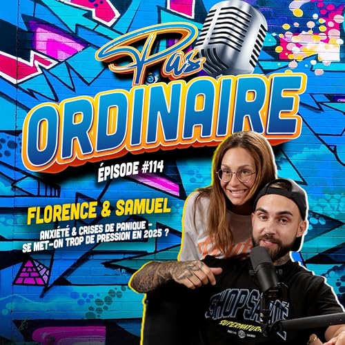 Anxi&eacute;t&eacute; & Crises de Panique &ndash; Se met-on trop de pression en 2025 ? &ndash; Avec Florence Gigu&egrave;re | EP#114