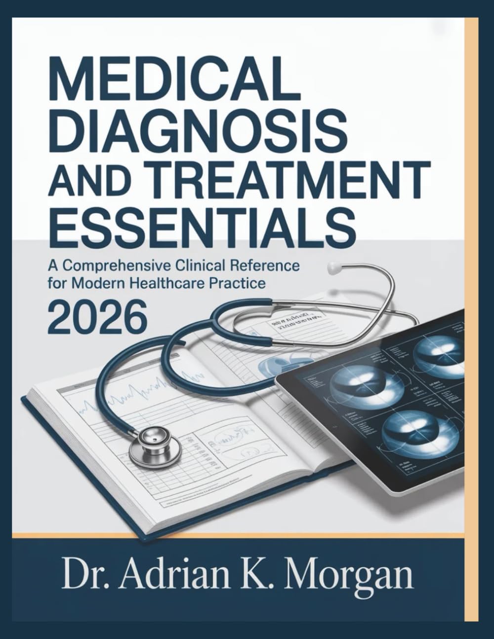 MEDICAL DIAGNOSIS AND TREATMENT ESSENTIALS 2026: A Comprehensive Clinical Reference for Modern Healthcare Practice
