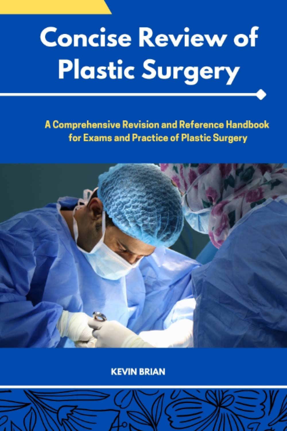 CONCISE REVIEW OF PLASTIC SURGERY: A comprehensive Revision and Reference Handbook for Exams and Practice of Plastic Surgery
