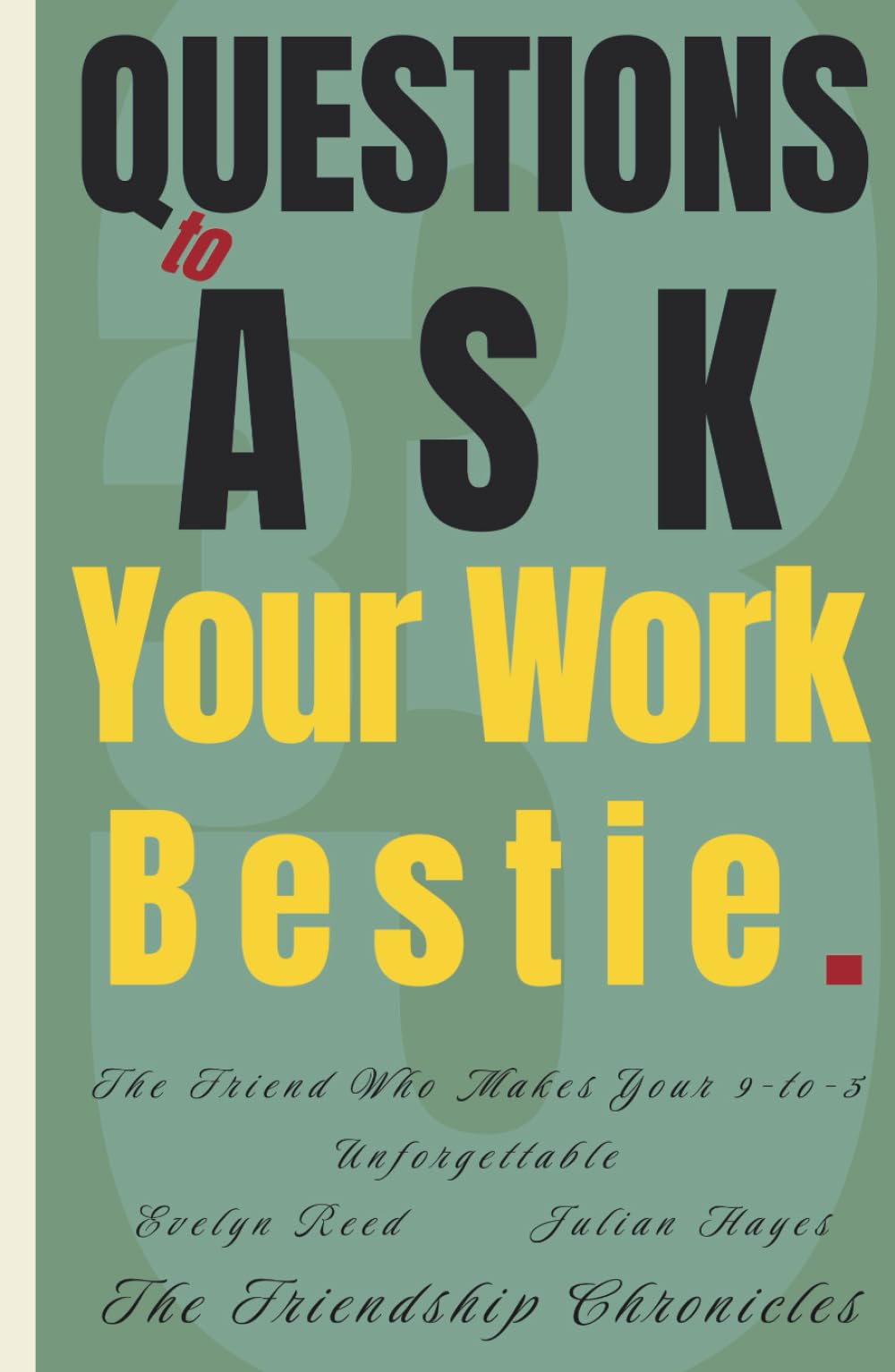 33 Questions to Ask Your Work Bestie: The Friend Who Makes Your 9-to-5 Unforgettable (The Friendship Chronicles)