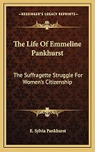 The Life Of Emmeline Pankhurst: The Suffragette Struggle For Women's Citizenship