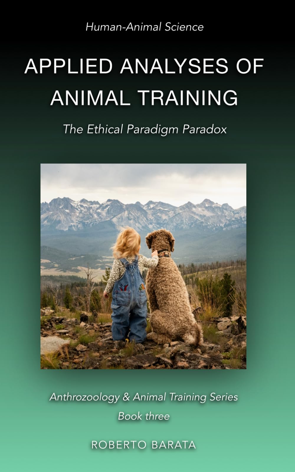 Applied Analyses of Animal Training: The Ethical Paradigm Paradox (Anthrozoology & Animal Training Series)