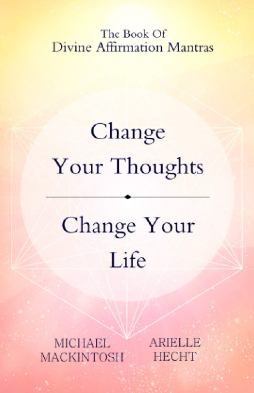 Change Your Thoughts, Change Your Life: Divine Affirmation Mantras
