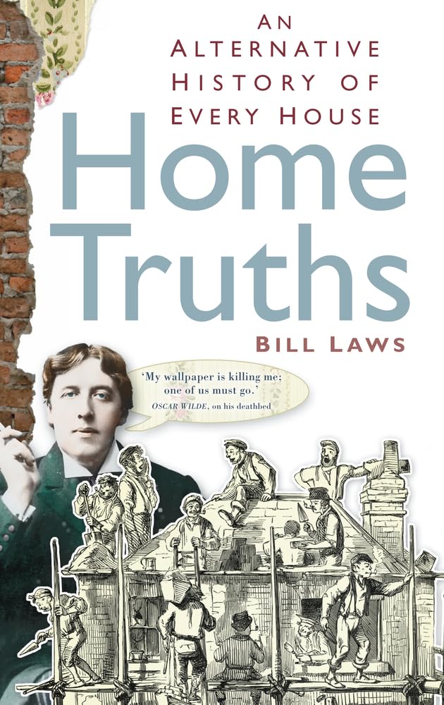 Home Truths: An Alternative History of Every House,Bill Laws