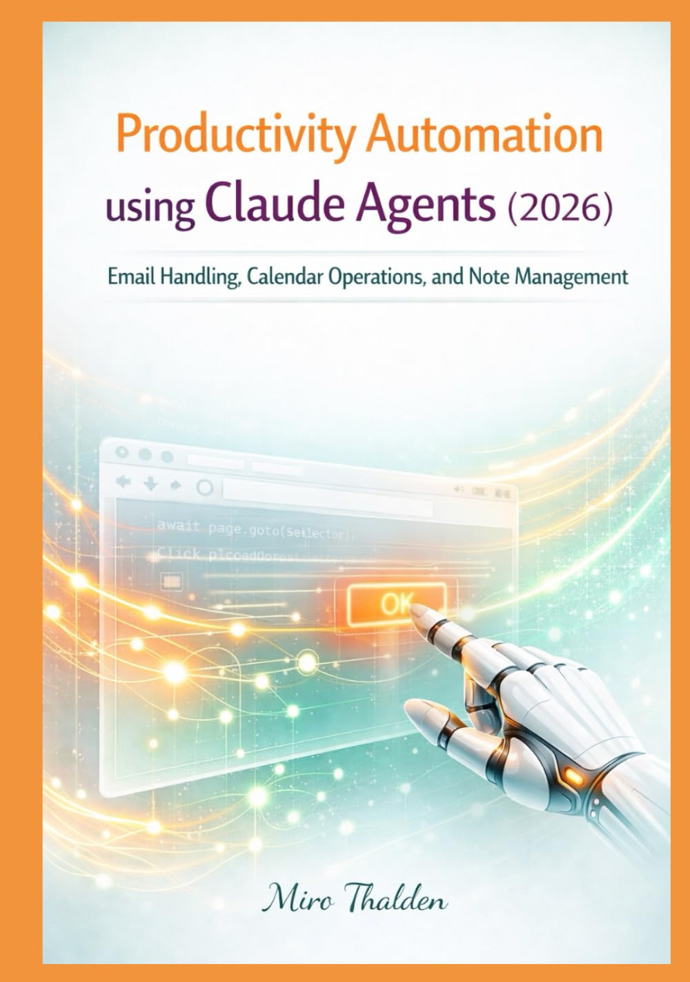 Productivity Automation using Claude Agents (2026): Email Handling, Calendar Operations, and Note Management (Claude Agent Systems Professional Series)