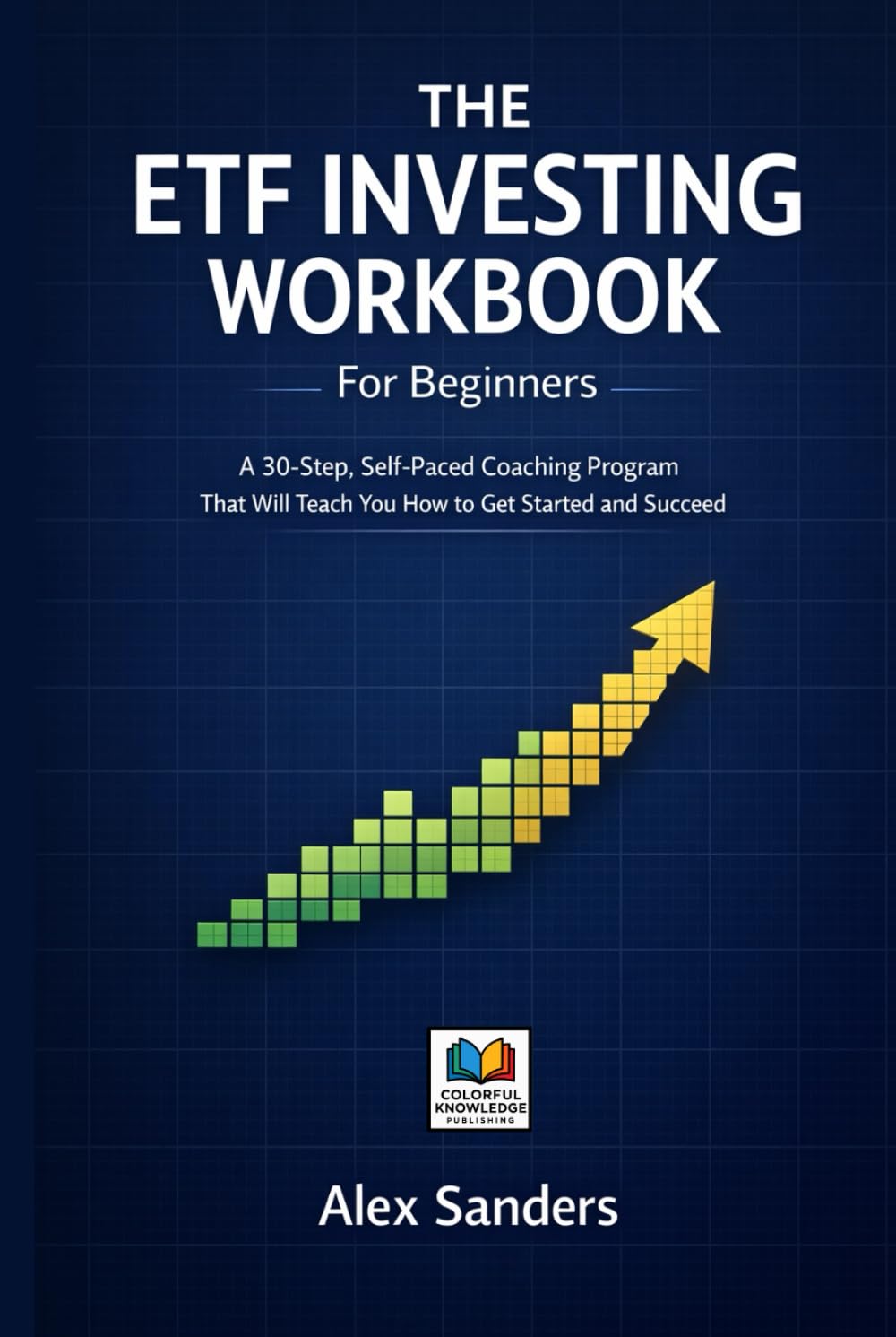 The ETF Investing Workbook for Beginners: A 30-Step, Self-Paced Coaching Program That Will Teach You How to Get Started and Succeed (SYSTEMATIC LIFE™ ... Skills. Change Behavior. Create Stability.)