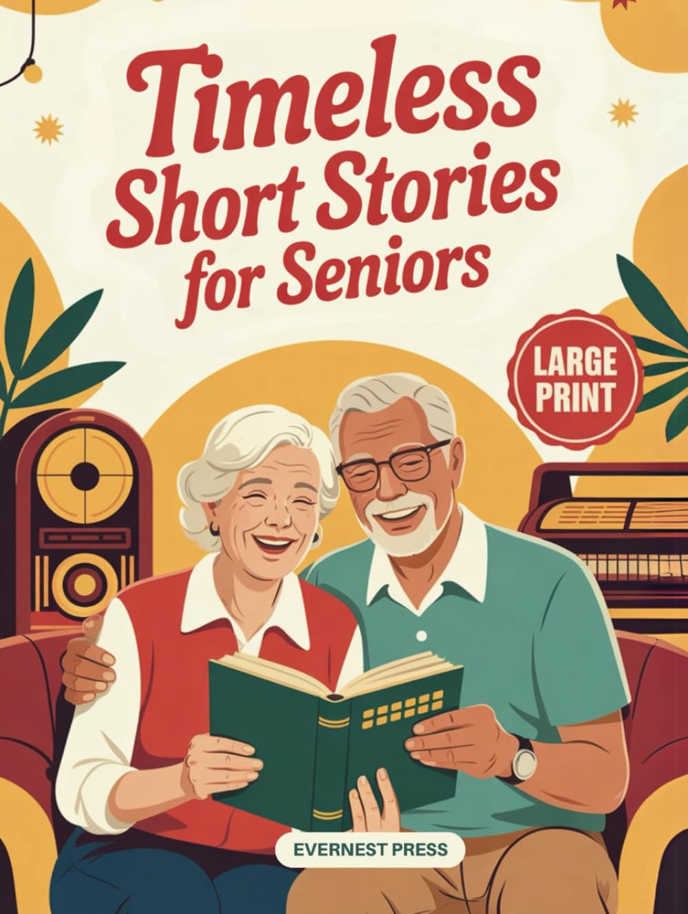 Timeless Short Stories for Seniors: 40 Easy to Read and Uplifting Short Stories from the 1940s to the 1970s to Spark Joy, Laughter, and Nostalgia (Timeless Reflection Series)
