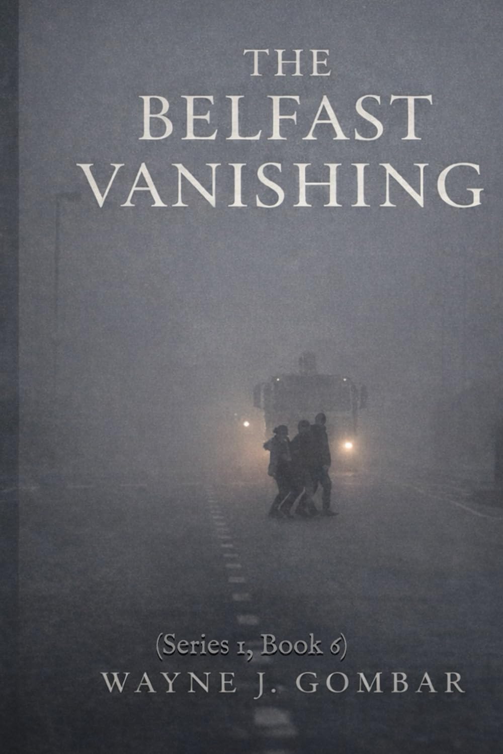 The Belfast Vanishing: (Series 1, Book 6)