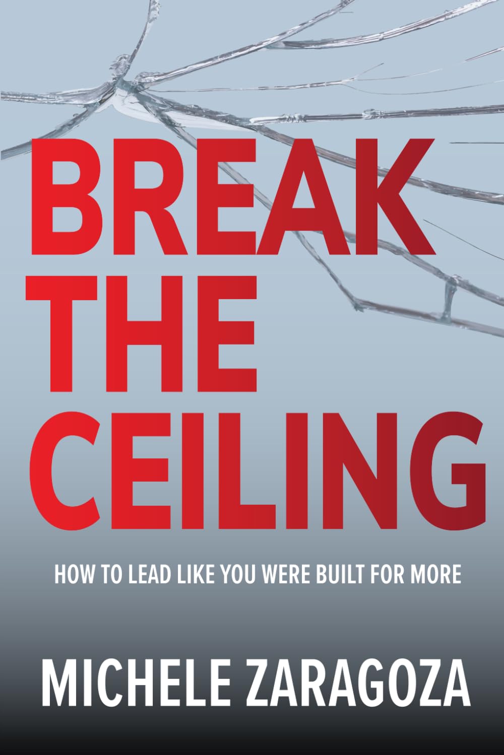 Break the Ceiling: How to Lead Like You Were Built for More