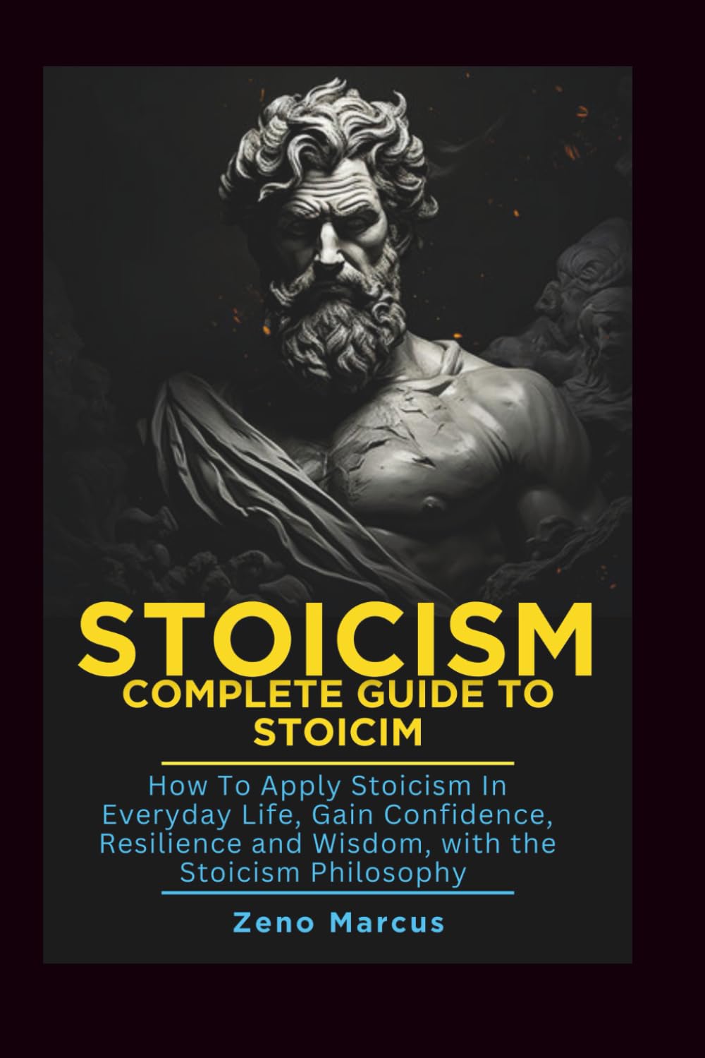 Stoicism: Complete Guide to Stoicism: How to Apply Stoicism in Everyday Life, Gain Confidence, Resilience, and Wisdom with the Stoicism Philosophy
