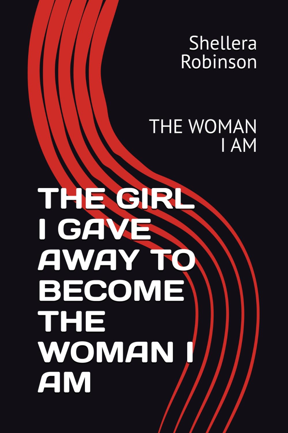 THE GIRL I GAVE AWAY TO BECOME THE WOMAN I AM: THE WOMAN I AM