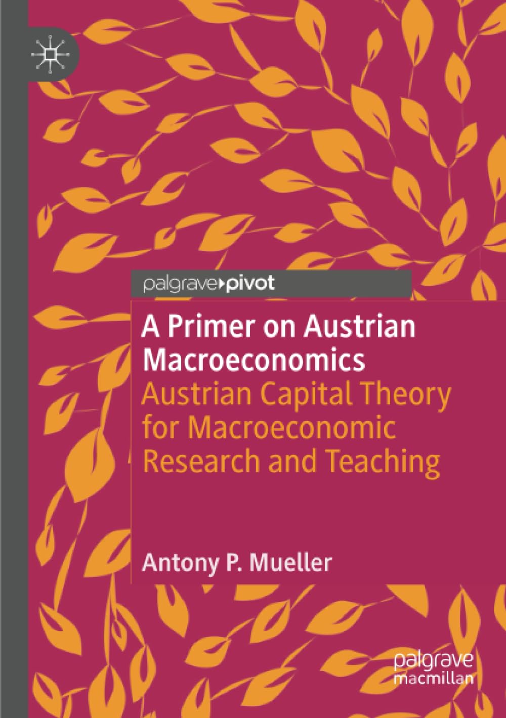 A Primer on Austrian Macroeconomics: Austrian Capital Theory for Macroeconomic Research and Teaching (Palgrave Studies in Austrian Economics)