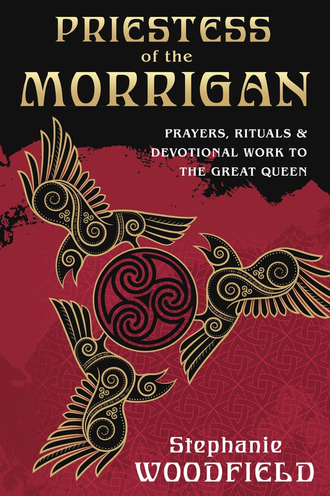Priestess of The Morrigan: Prayers, Rituals and Devotional Work to the Great Queen: Prayers, Rituals & Devotional Work to the Great Queen