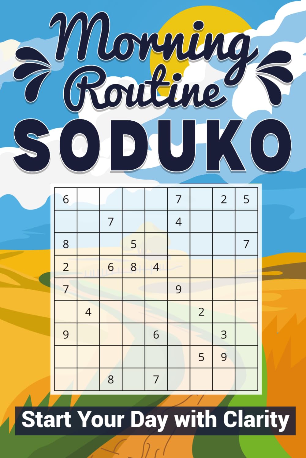 Morning Routine Soduko Puzzle Book: Sudoku Puzzles for Morning Routine | Start Your Day with Clarity | 6x9 inches, 110 Pages | 50+ Brain-Boosting Puzzles | Solution Included