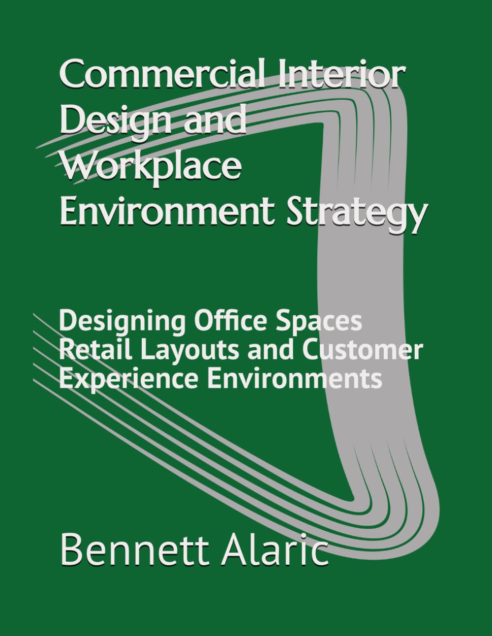 Commercial Interior Design and Workplace Environment Strategy: Designing Office Spaces Retail Layouts and Customer Experience Environments