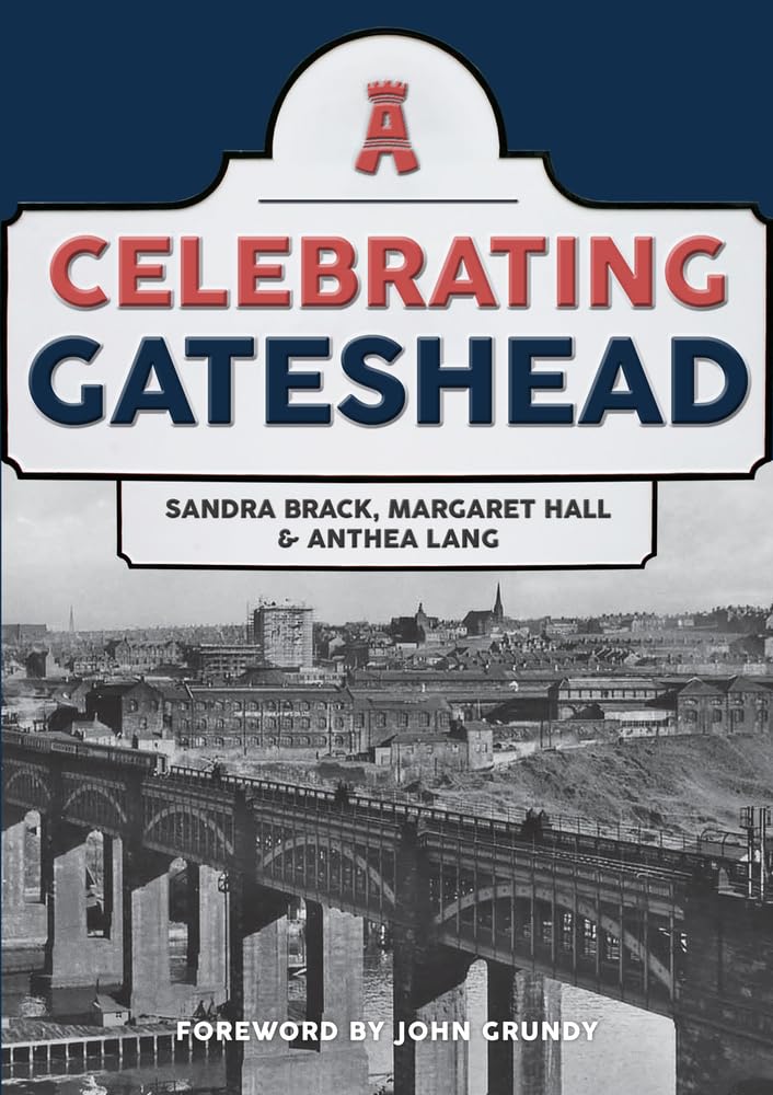Celebrating Gateshead by Sandra Brack PAPERBACK 9781445697345