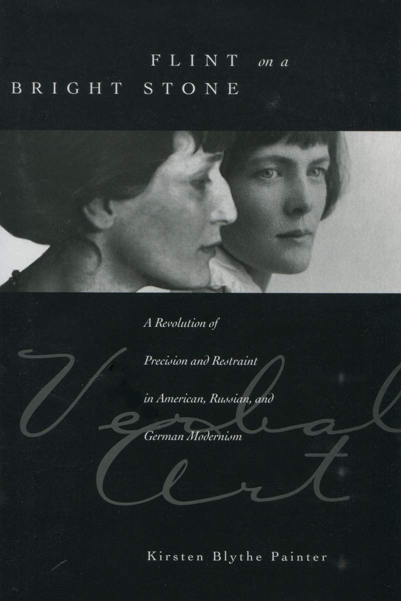 Flint on a Bright Stone: A Revolution of Precision and Restraint in American, Russian, and German Modernism (Verbal Art: Studies in Poetics)