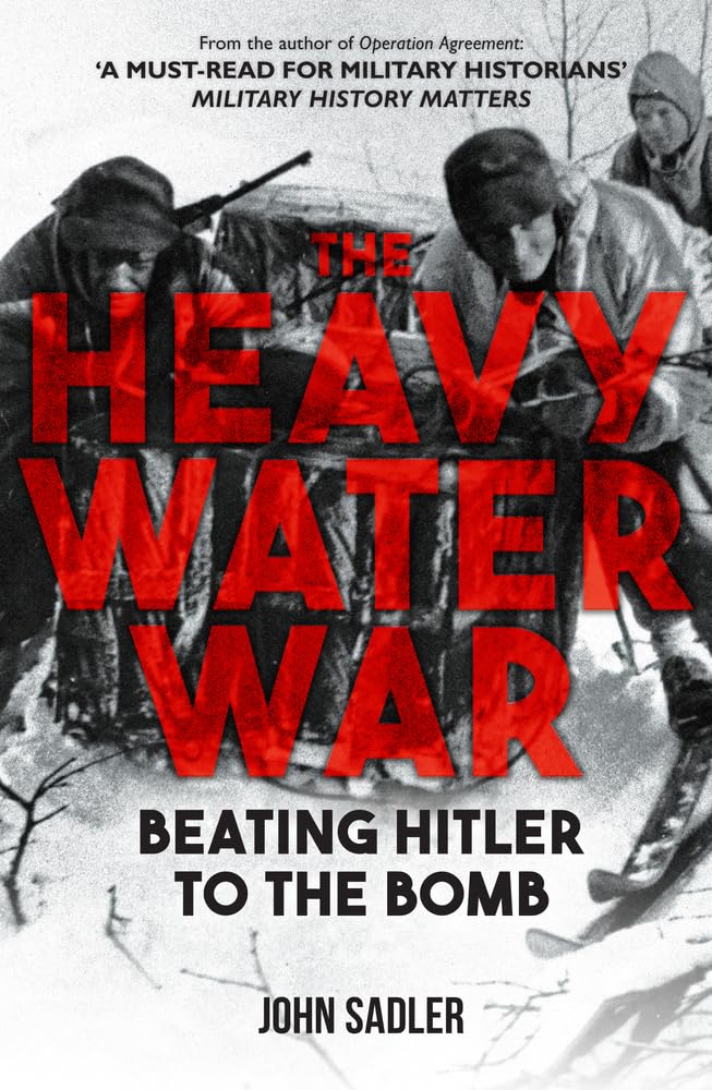 The Heavy Water War by John Sadler - 9781398117679
