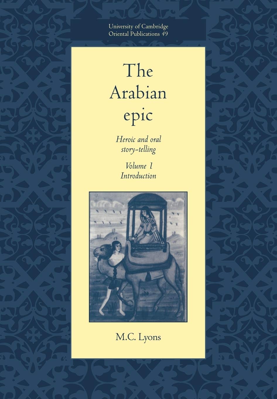 The Arabian Epic v1: Heroic and Oral Story-telling: 49 (University of Cambridge Oriental Publications, Series Number 49)