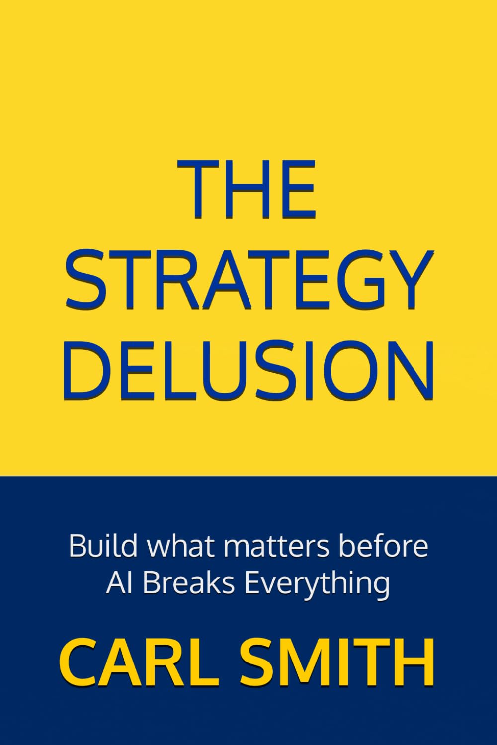 The Strategy Delusion: Build what matters before AI Breaks Everything: 2 (Earn the Seat: A Data Leadership Series)