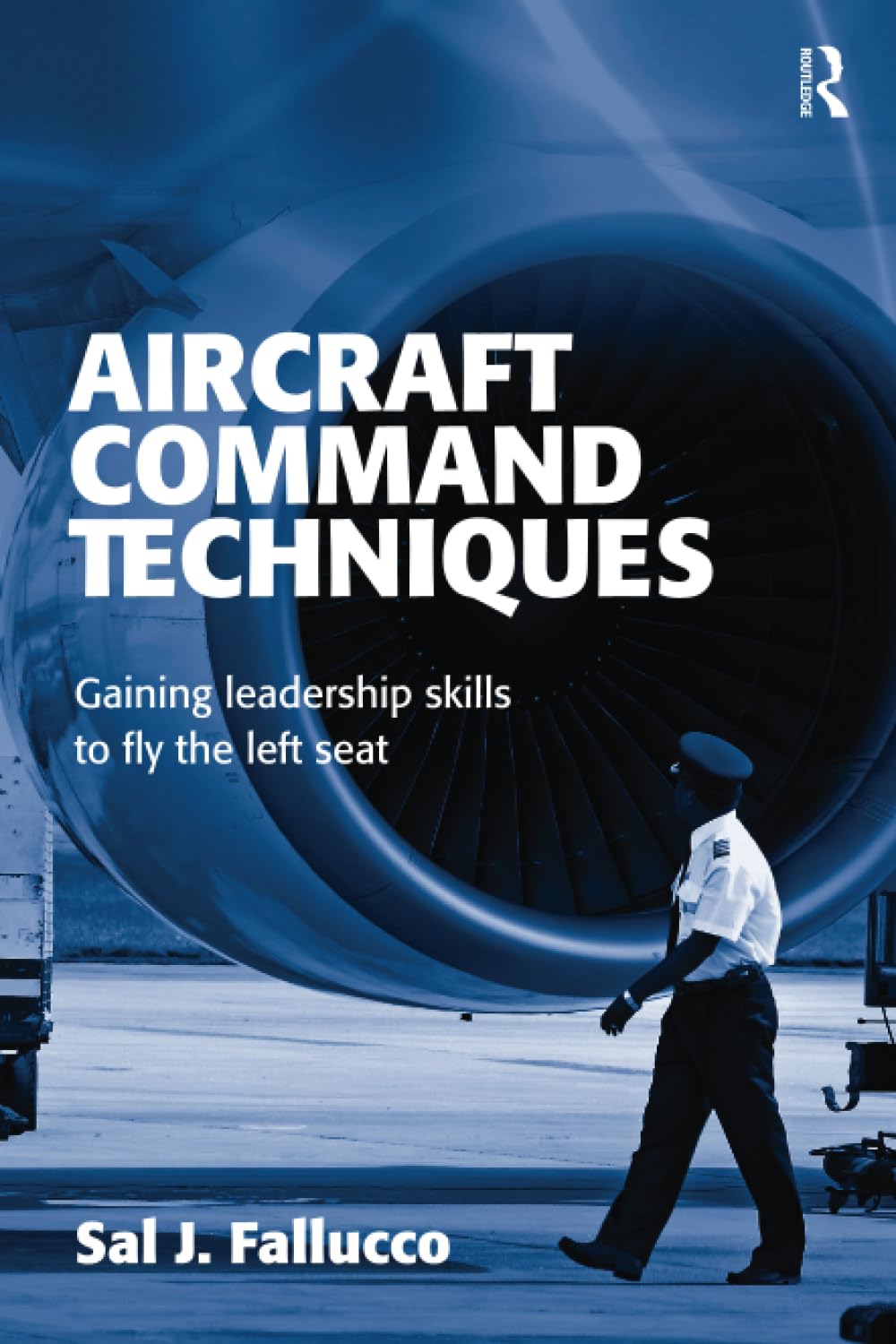 Routledge Aircraft Command Techniques: Gaining Leadership Skills to Fly the Left Seat