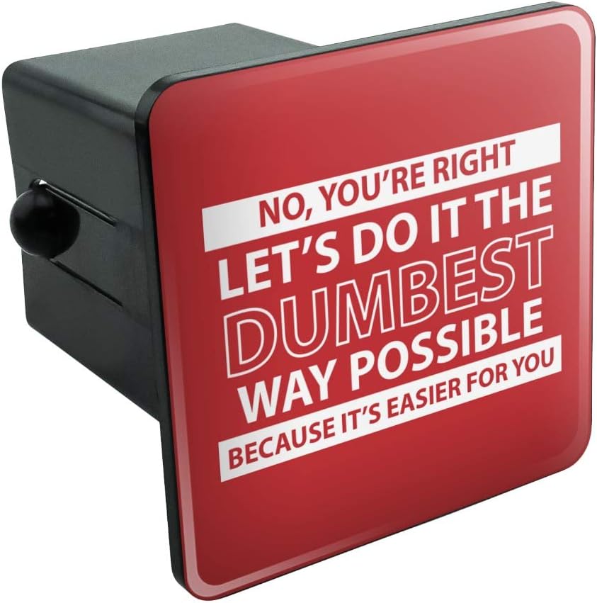 GRAPHICS & MORE Let's Do It The Dumbest Way Possible Funny