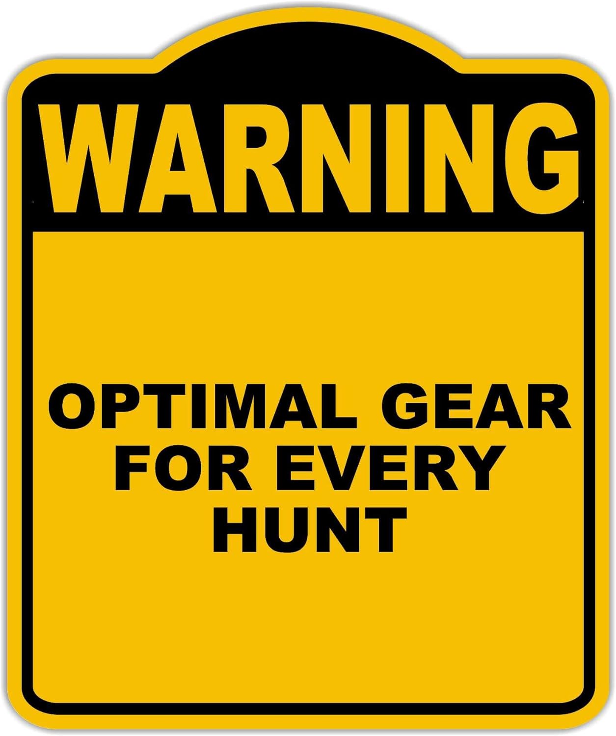 OPTIMAL GEAR FOR EVERY HUNT Warning Yellow Black Aluminum Composite Sign 20 x 24 inches