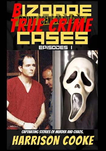 Bizarre True Crime Cases Episodes 1: Captivating stories of murder and Chaos.