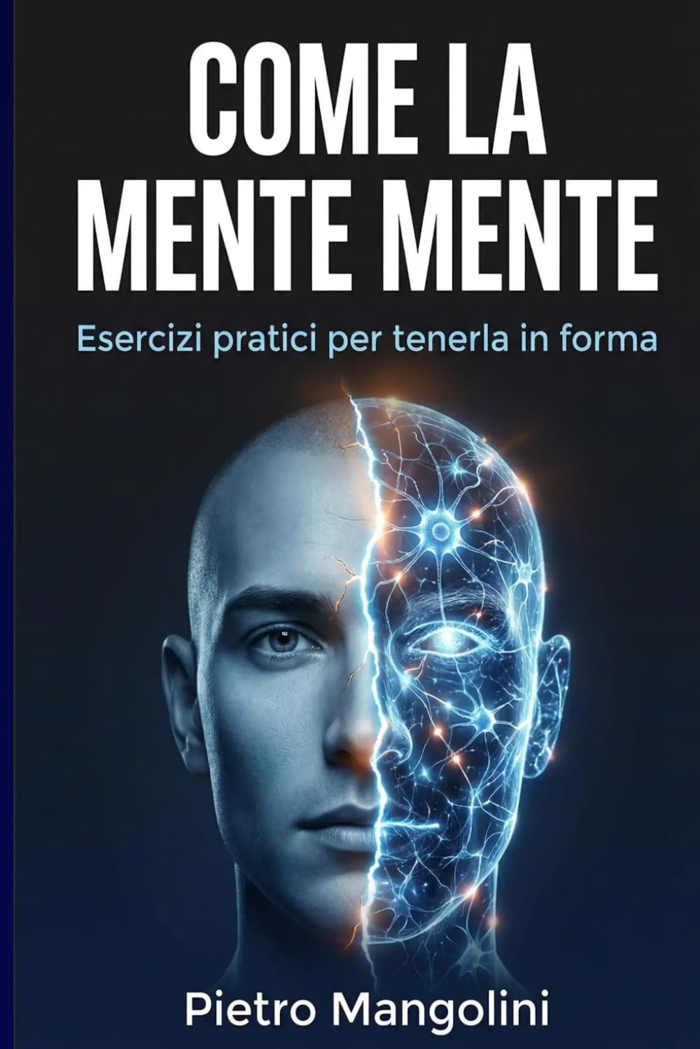 COME LA MENTE MENTE: Esercizi pratici per tenerla in forma