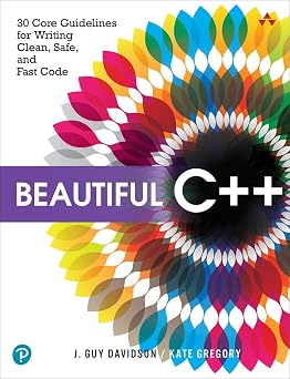 Beautiful C++: 30 Core Guidelines for Writing Clean Safe and Fast Code