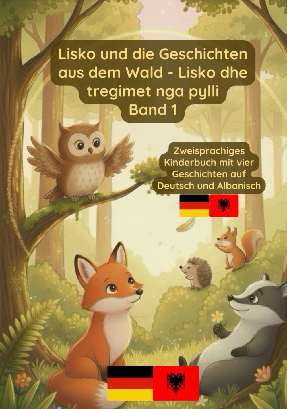Lisko und die Geschichten aus dem Wald - Lisko dhe tregimet nga pylli Band 1: Zweisprachiges Kinderbuch Deutsch und Albanisch
