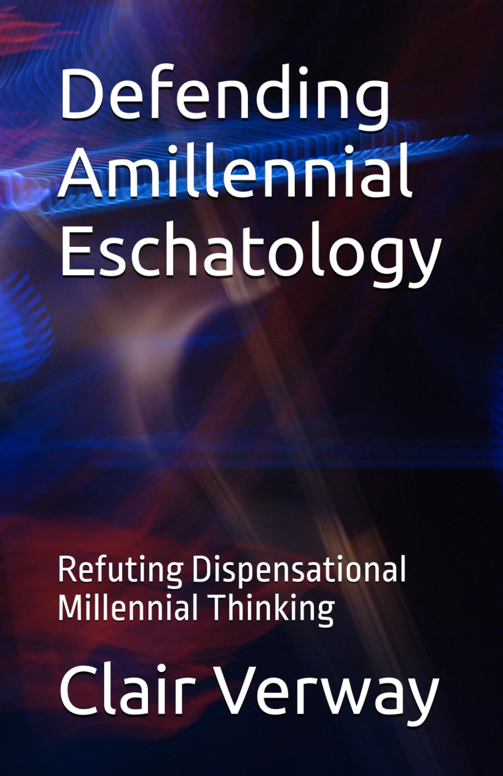 Defending Amillennial Eschatology: Refuting Dispensational Millennial Thinking