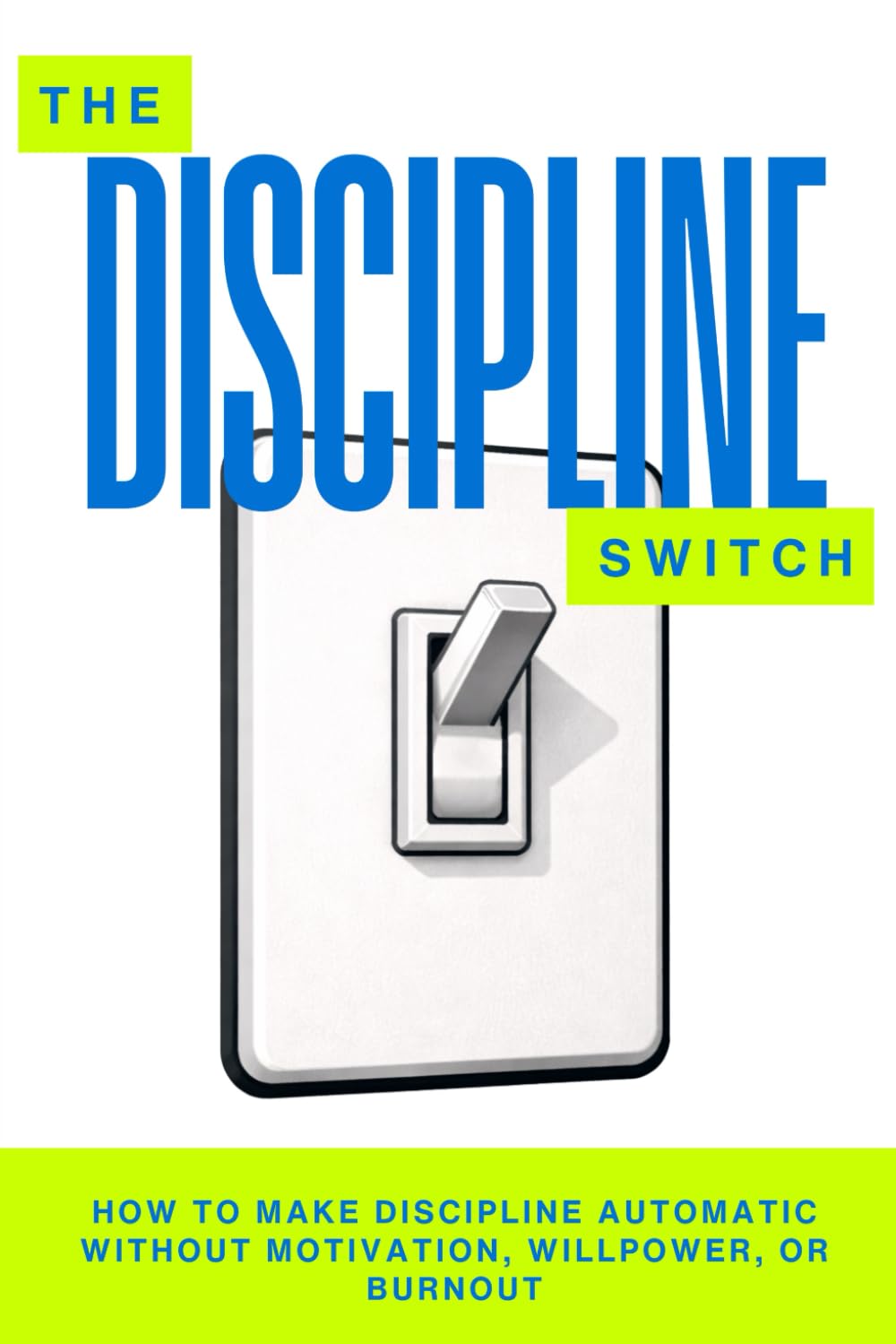 The Discipline Switch: How to Make Discipline Automatic Without Motivation, Willpower, or Burnout (The Pantheon of Discipline)