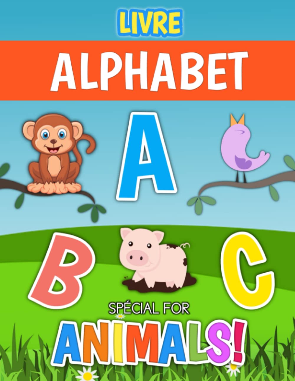 Livre Alphabet Special - Les Animaux: Livre Alphabet Enfant - Magnéfique Livre Couloré Du Animaux Pour Les Enfants Pour Apprendre Les Lettres Et ... Scolaire Pour Les Enfants De 3 4 5 Ans