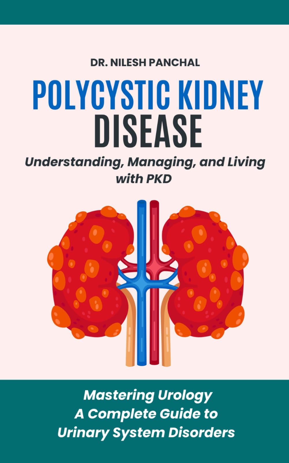 Polycystic Kidney Disease: Understanding, Managing, and Living with PKD (Mastering Urology: A Complete Guide to Urinary System Disorders)