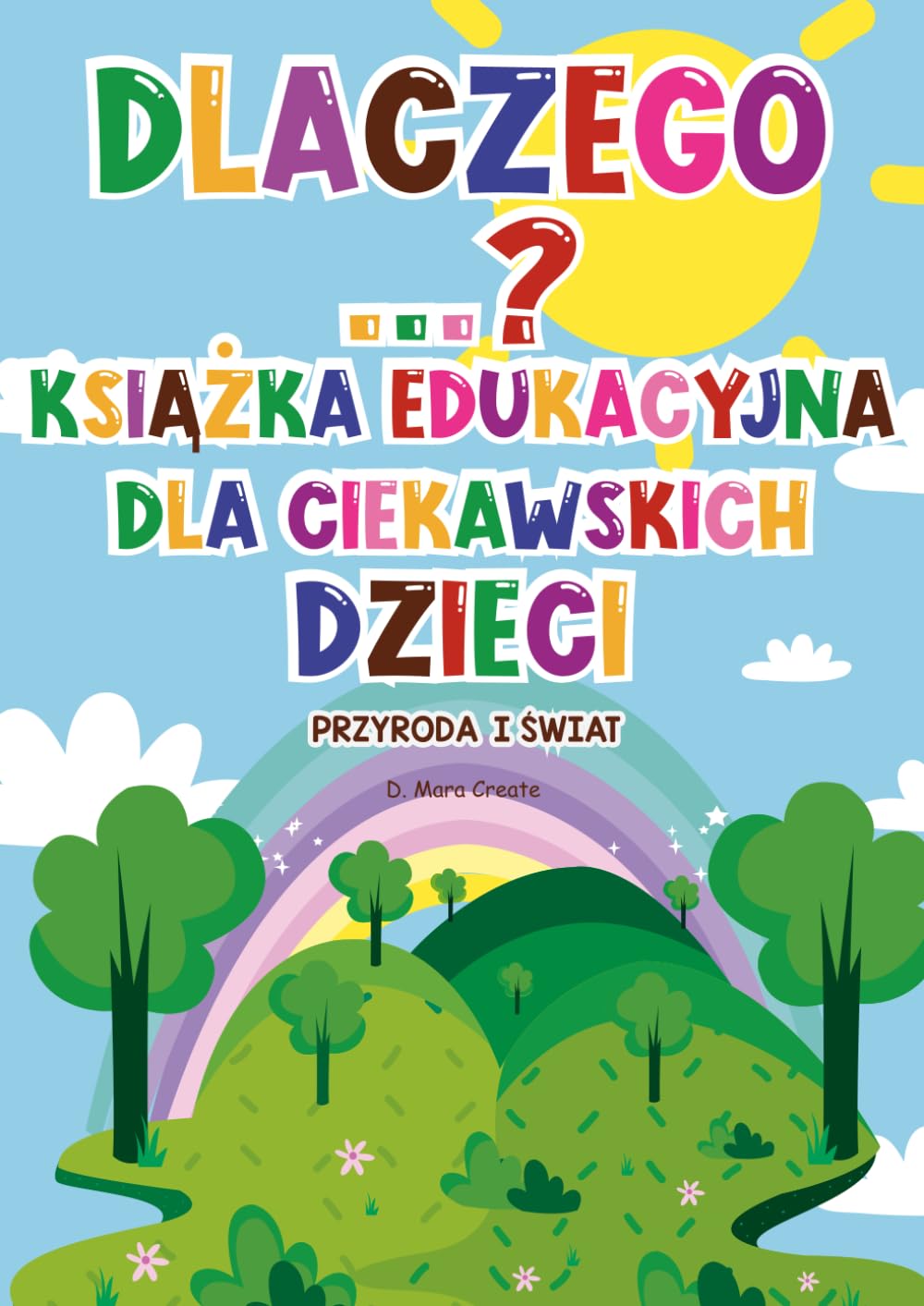Dlaczego...? Książka edukacyjna dla ciekawskich dzieci: Dlaczego niebo jest niebieskie? Zagadki, gry, kolorowanki i naukowe odpowiedzi dla dzieci